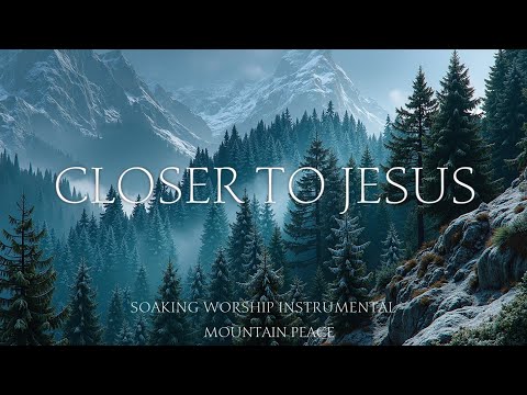 Peaceful Soaking Worship Instrumental - Mountain Serenity for Prayer & Meditation