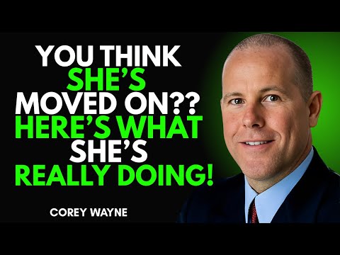 YOU THINK SHE'S MOVED ON ?? HERE'S WHAT SHE'S REALLY DOING | COREY WAYNE MOTIVATIONAL SPEECH
