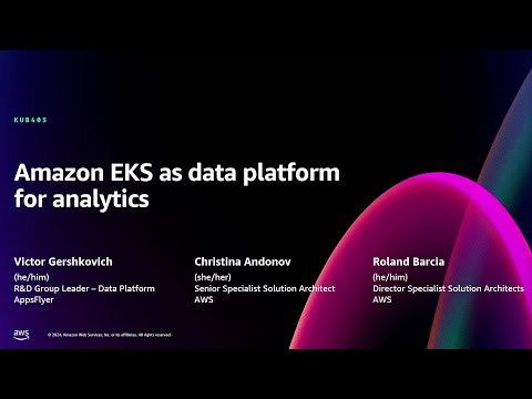 AWS re:Invent 2024 - Amazon EKS as data platform for analytics (KUB405)