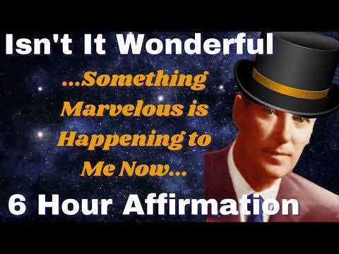 Isn't it WONDERFUL: Something MARVELOUS is Happening to Me Now (6 Hours)