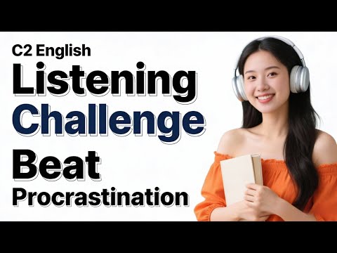 C2 English Listening Challenge — Master Time Management & Stop Procrastination