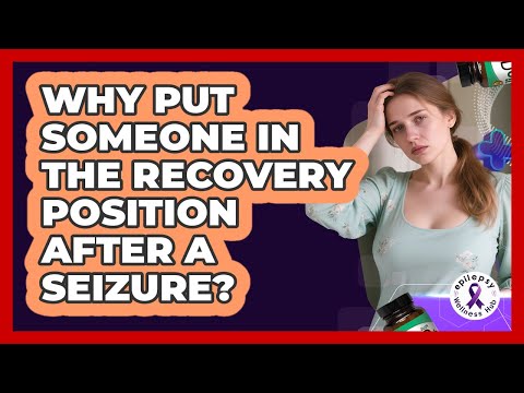 Why Put Someone In The Recovery Position After A Seizure?
