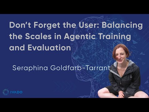 Don’t Forget the User: Agentic Training & Eval — Seraphina Goldfarb Tarrant