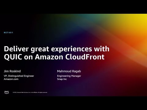 AWS re:Invent 2022 - Deliver great experiences with QUIC on Amazon CloudFront (NET401)