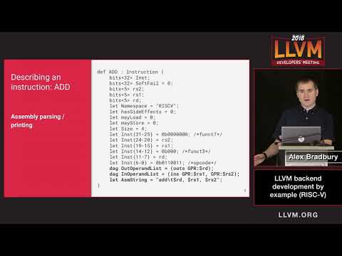 2018 LLVM Developers’ Meeting: A. Bradbury “LLVM backend development by example (RISC-V)”