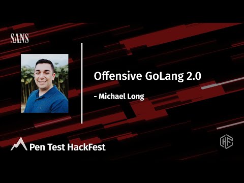 Offensive GoLang 2.0 | Pen Test HackFest Summit 2021