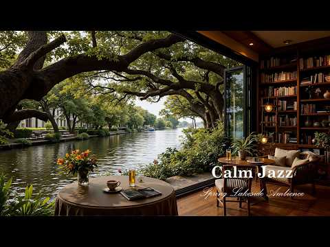 Calm Jazz at Spring Lakeside Ambience | Tranquil Lounge with Jazz Melody for Reading & Working