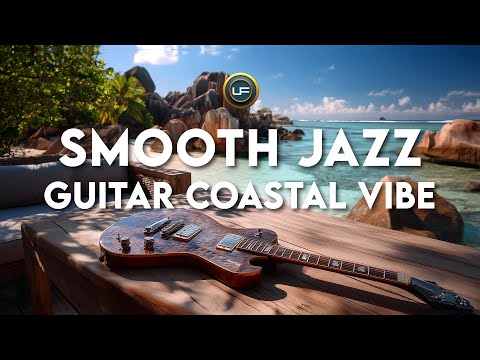 SMOOTH JAZZ GUITAR COASTAL VIBE - A Surreal Beach Dream