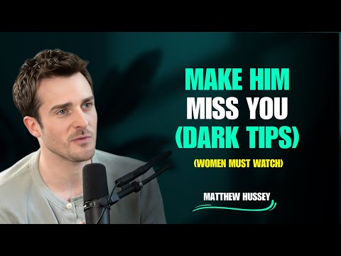 How To Actually Make A Man Miss You Like Crazy | MATTHEW HUSSEY