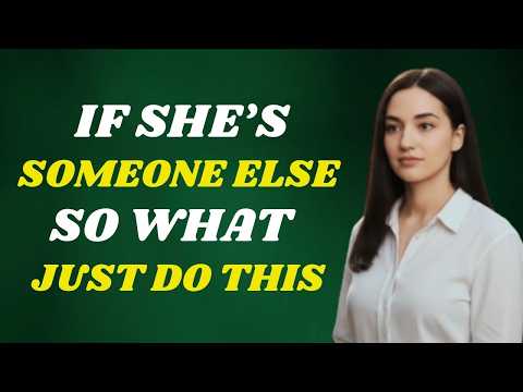 If She's With Someone Else, Do This NOW! | Female Psychology