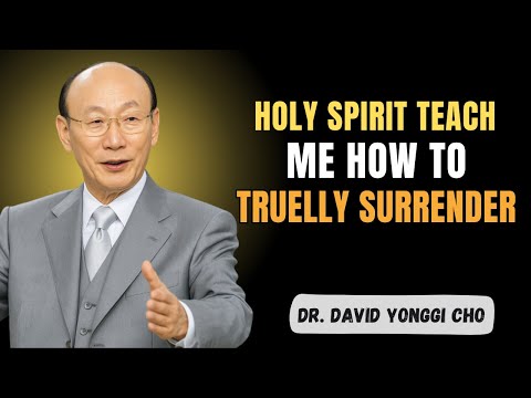 How to Let the HOLY SPIRIT Guide Your STEPS and FULLY SURRENDER to JESUS - Dr David Yonggi Cho