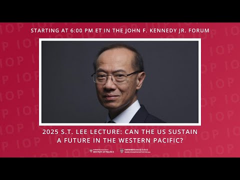 2025 S.T. Lee Lecture: Can the U.S. Sustain a Future in the Western Pacific?