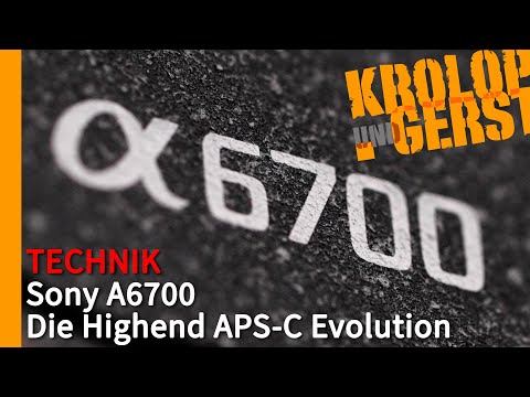 Sony A6700 - Die Highend APS-C Evolution 📷 Krolop&Gerst