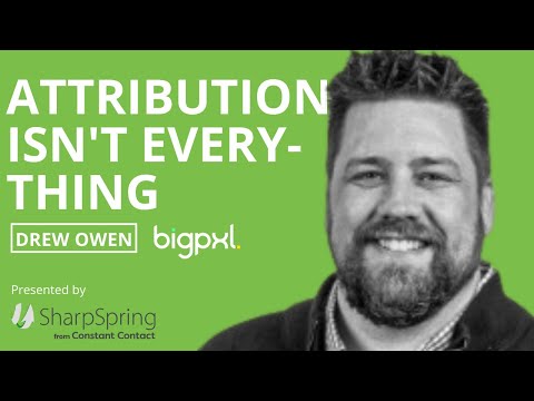 Attribution Isn't Everything: The New Shift in Digital Marketing with Drew Owen of BigPxl