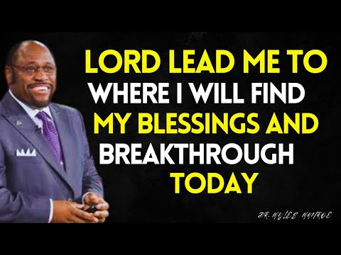 LORD Lead Me To Where I Will Find My BLESSINGS And BREAKTHROUGH  - Unlock Your DESTINY | MYLES MUNRO