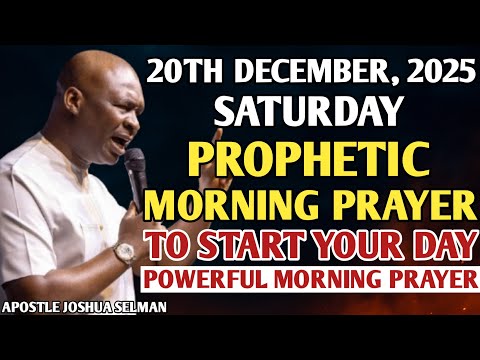 [SATURDAY, 20TH DECEMBER] EARLY MORNING POWERFUL PROPHETIC MORNING PRAYER BY APOSTLE JOSHUA SELMAN