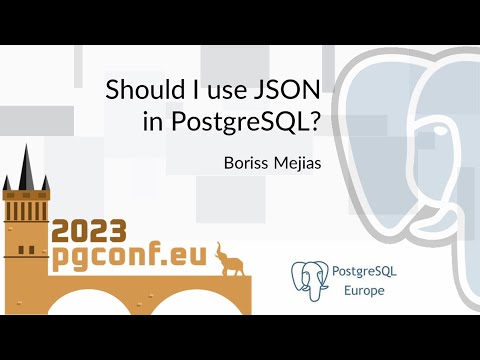 Boriss Mejias: Should I use JSON in PostgreSQL? (PGConf.EU 2023)