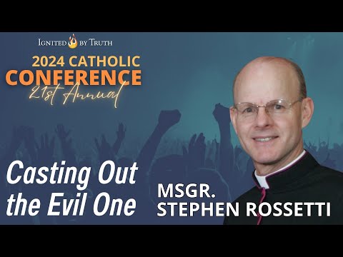IBT 2024: Msgr. Stephen Rossetti - Casting Out the Evil One from Our Lives
