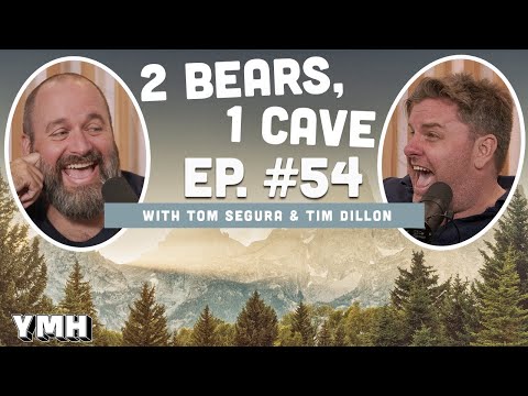 Ep. 54 | 2 Bears 1 Cave w/ Tom Segura & Tim Dillon