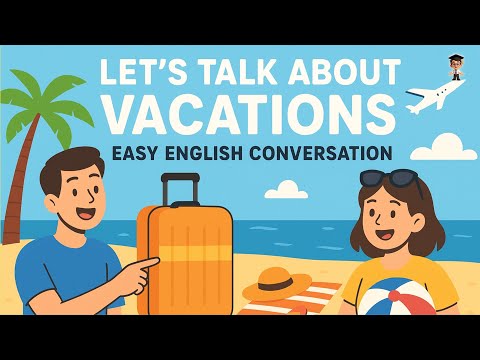 Let’s Talk About Vacations | Easy English Conversation for Beginners | English Podcast