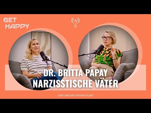 GET HAPPY Folge 229 Dr. Britta Papay: Welche Wunden der narzisstische Vater hinterlässt