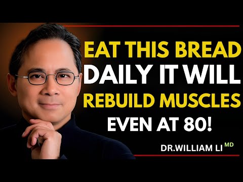 Eat This Bread Daily 🍞 Rebuild Muscles Even at 80 | Dr. William Li