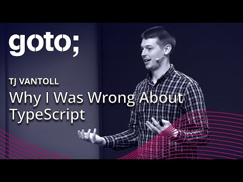 Why I Was Wrong About TypeScript • TJ VanToll • GOTO 2018