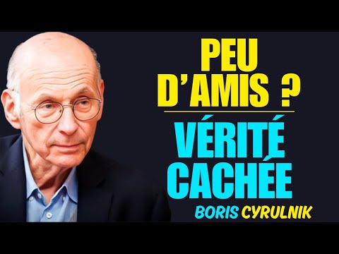 lA vÉRITÉ mÉCONNUE dERRIÈRE lE fAIT d’AVOIR pEU d’AMIS | bORIS cYRULNIK