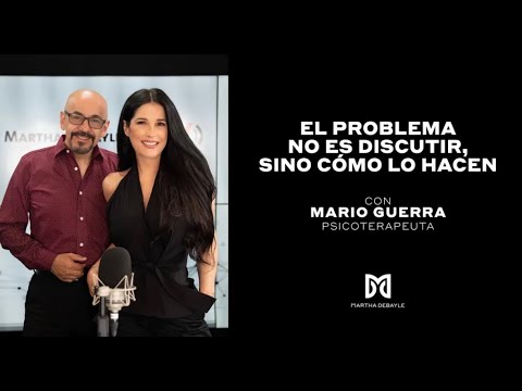 El problema no es DISCUTIR sino cómo lo hacen con MARIO GUERRA | Martha Debayle