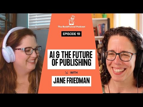 AI & the Evolution of the Publishing Industry | Jane Friedman | The BookFunnel Podcast Ep 19