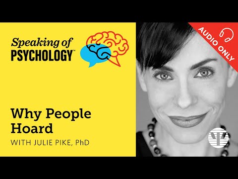 Why people hoard, with Julie Pike, PhD | Speaking of Psychology