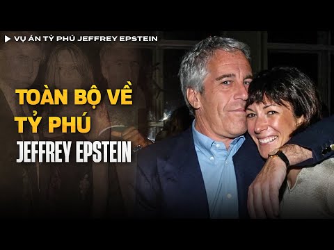 Toàn Bộ Về Vụ Án Tỷ phú Jeffrey Epstein Và Sự Ra Đi Bí Ẩn Sau Song Sắt | Vụ Án Có Thật