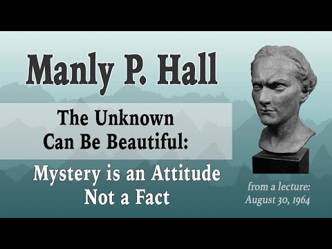Manly P. Hall: The Unknown Can Be Beautiful - (older version)