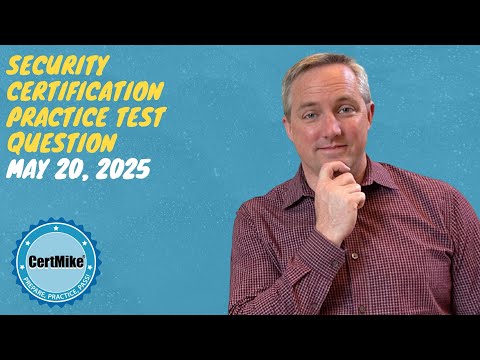 CertMike Practice Test Question 05/20/2025