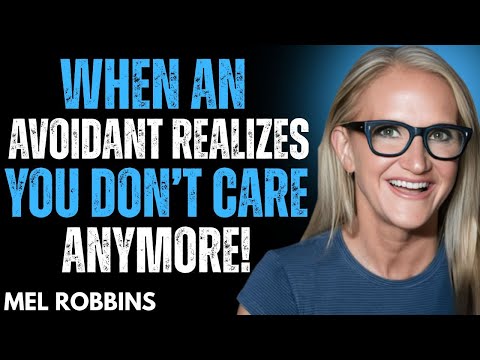 When an Avoidant Realizes You Don’t Care Anymore! MEL Robbins Motivation