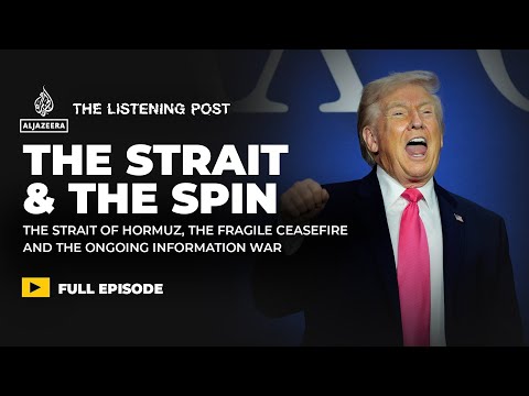 Iran latest: The Strait of Hormuz reopens - the state of confusion remains | The Listening Post