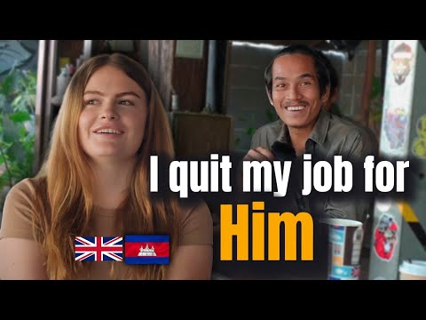 I quit my job and moved to Cambodia to pursue my relationship.