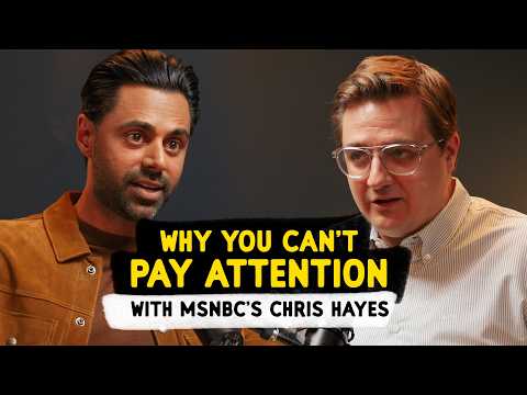 Why You Can't Pay Attention - with MSNBC’s Chris Hayes