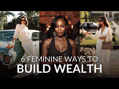 6 Feminine Ways To Build WEALTH (Without Becoming Hard or Hustle-Obsessed)
