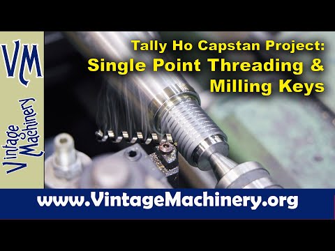 Tally Ho Capstan Project: Single Point Threading and Milling Keyways in the Capstan Center Shaft