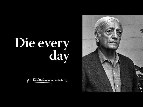 Die every day | Krishnamurti