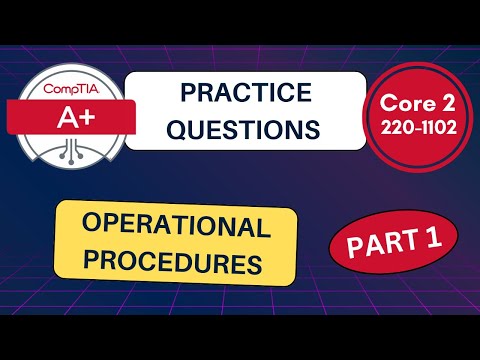 CompTIA A+ Core 220-1102: Operational Procedures Exam Prep - (Part 1)