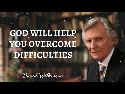 David Wilkerson Message - God will help you overcome difficulties