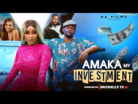 AMAKA MY INVESTMENT - ONYII ALEX, ZUBBY MICHEAL #AMAKAMYINVESTMENT