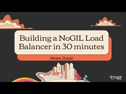 Building a NoGIL Load Balancer in 30 minutes - Alvaro Duran