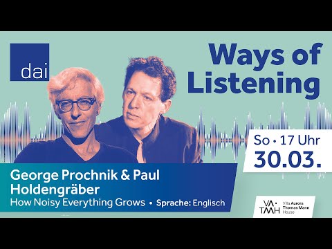 George Prochnik & Paul Holdengräber – How Noisy Everything Grows (30.03.25)