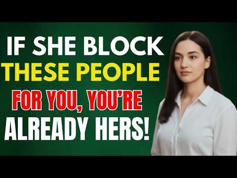If She Blocks These People For You, You’ve Already Won | Female Psychology