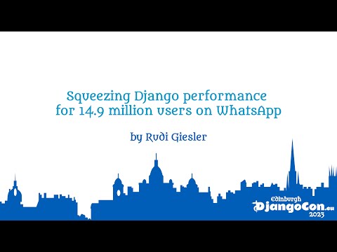 DjangoCon Europe 2023 | Squeezing Django performance for 14.9 million users on WhatsApp