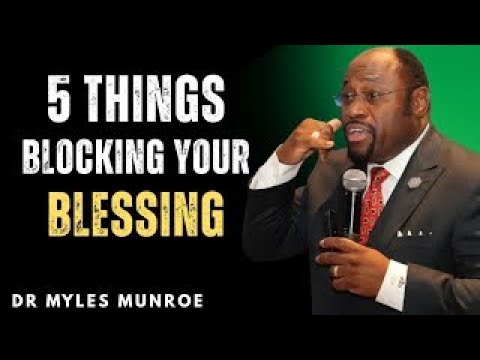 “5 Shocking Things Blocking Your Blessing That No One Told You | Dr Myles Munroe”