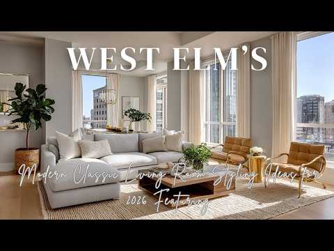 Modern Classic Living Room Styling Ideas for 2026 Featuring West Elm’s Sophisticated Look